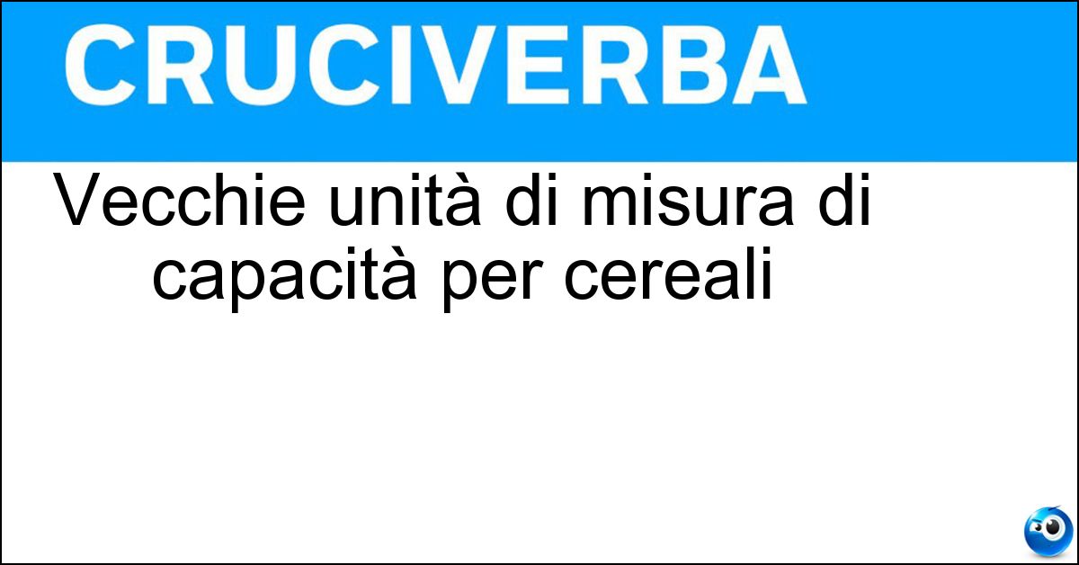 Vecchie unità di misura di capacità per cereali Soluzione Vecchie unità di misura di capacità per cereali - Stai