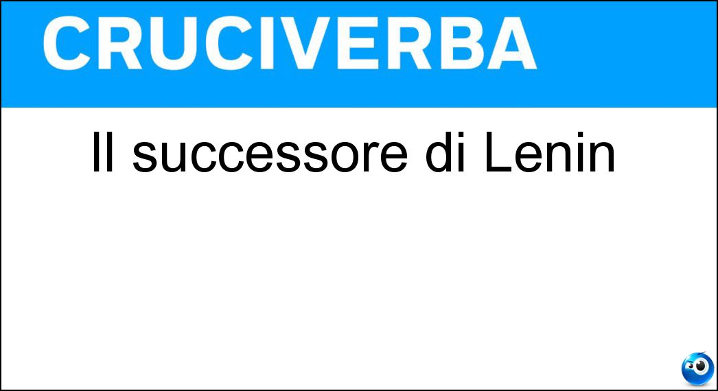 Il successore di Lenin Soluzione Cruciverba: Il successore di Lenin - Risposta Stalin