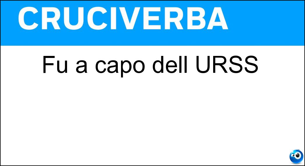 Fu a capo dell URSS Soluzione Cruciverba: Fu a capo dell URSS - Risposta Stalin