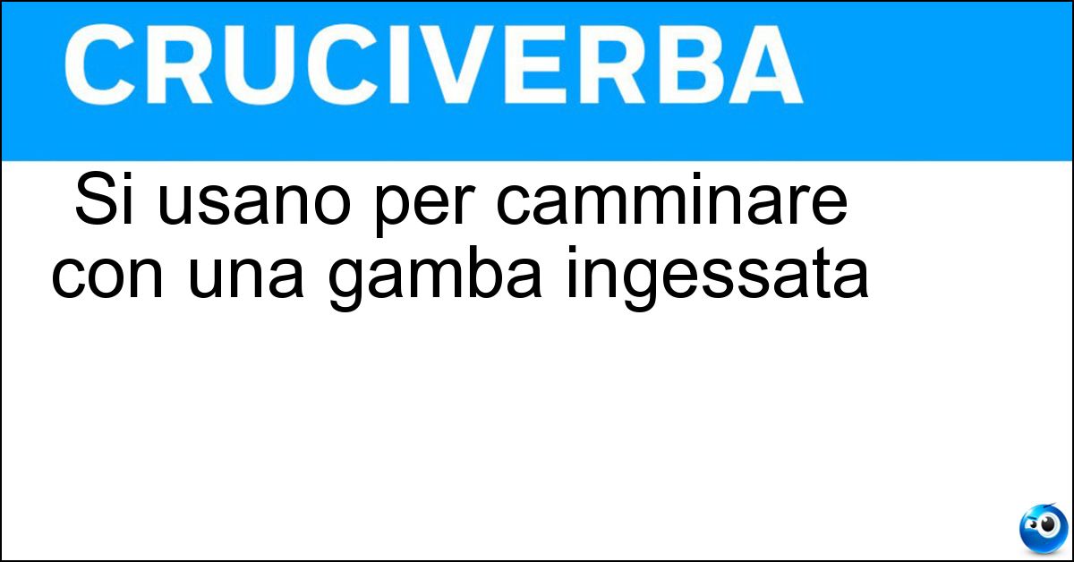Soluzione Si usano per camminare con una gamba ingessata - Stampelle