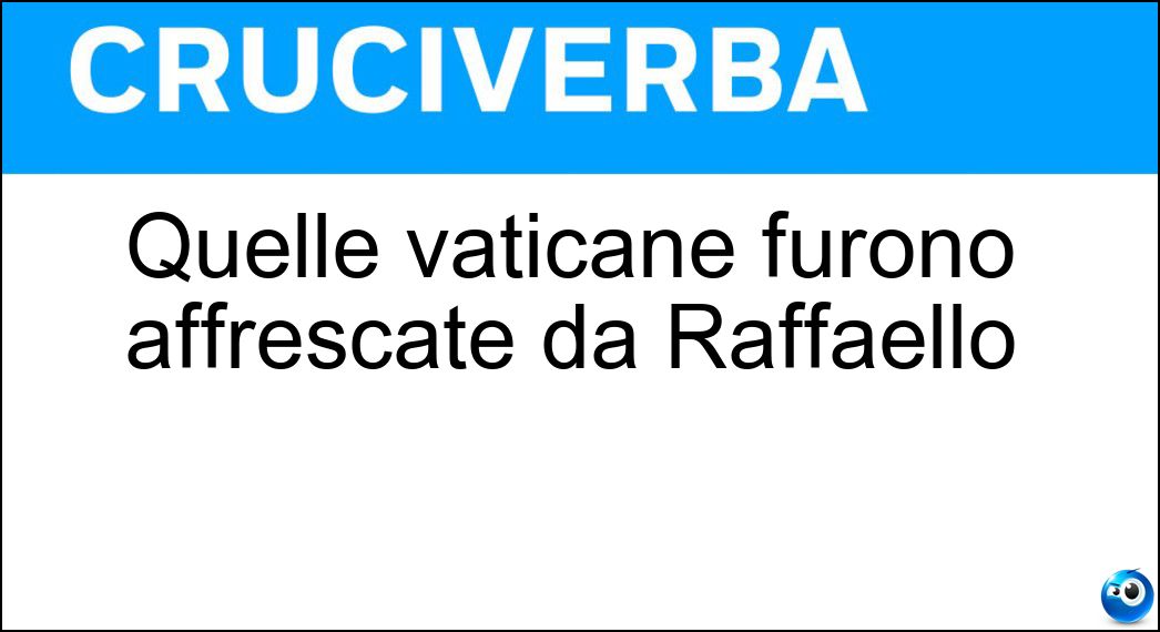 Quelle vaticane furono affrescate da Raffaello