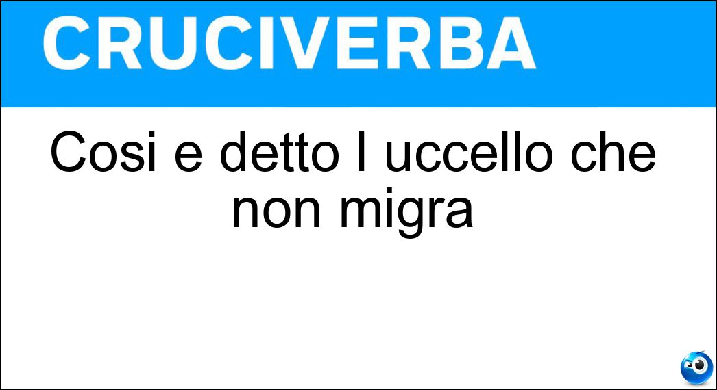 Così è detto l uccello che non migra