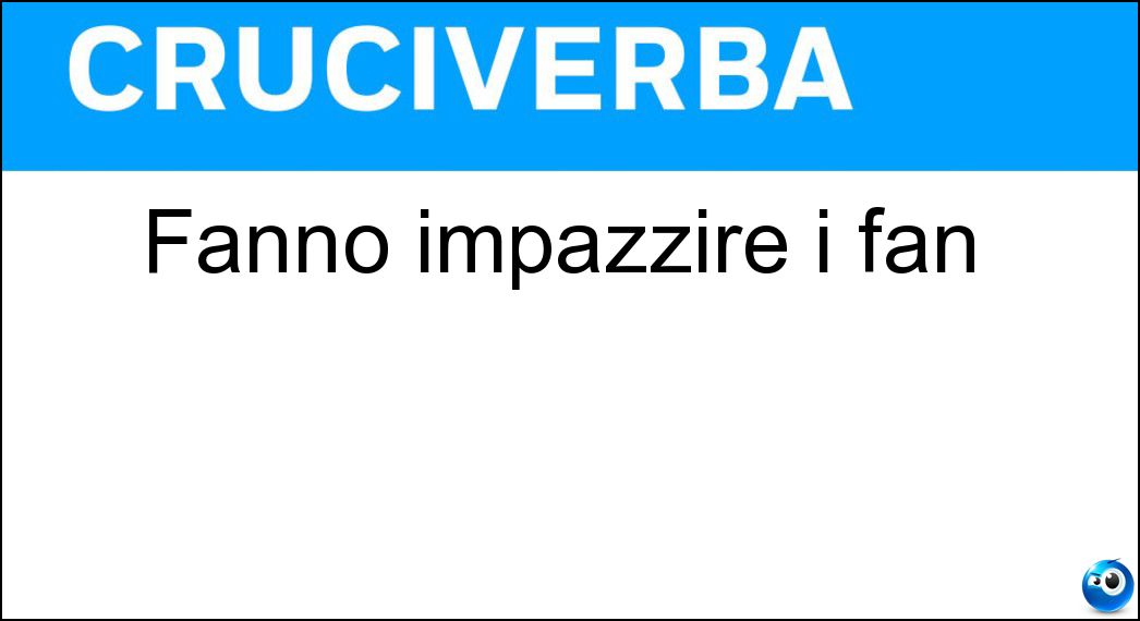 Fanno impazzire i fan Soluzione Fanno impazzire i fan - Star