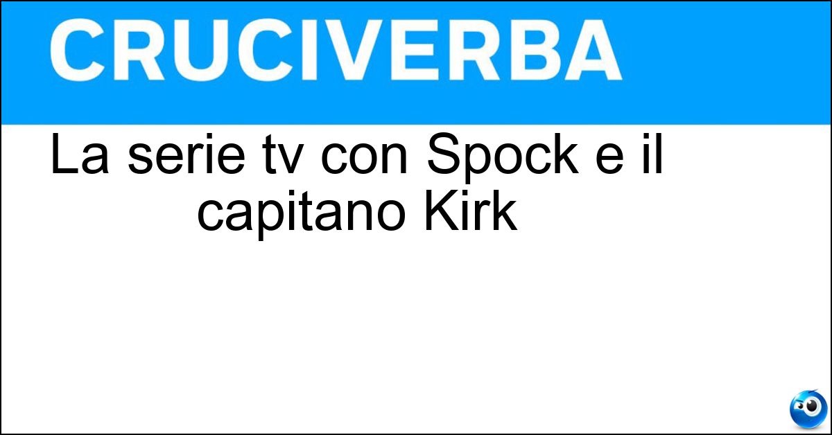 La serie tv con Spock e il capitano Kirk Soluzione La serie tv con Spock e il capitano Kirk - Star Trek