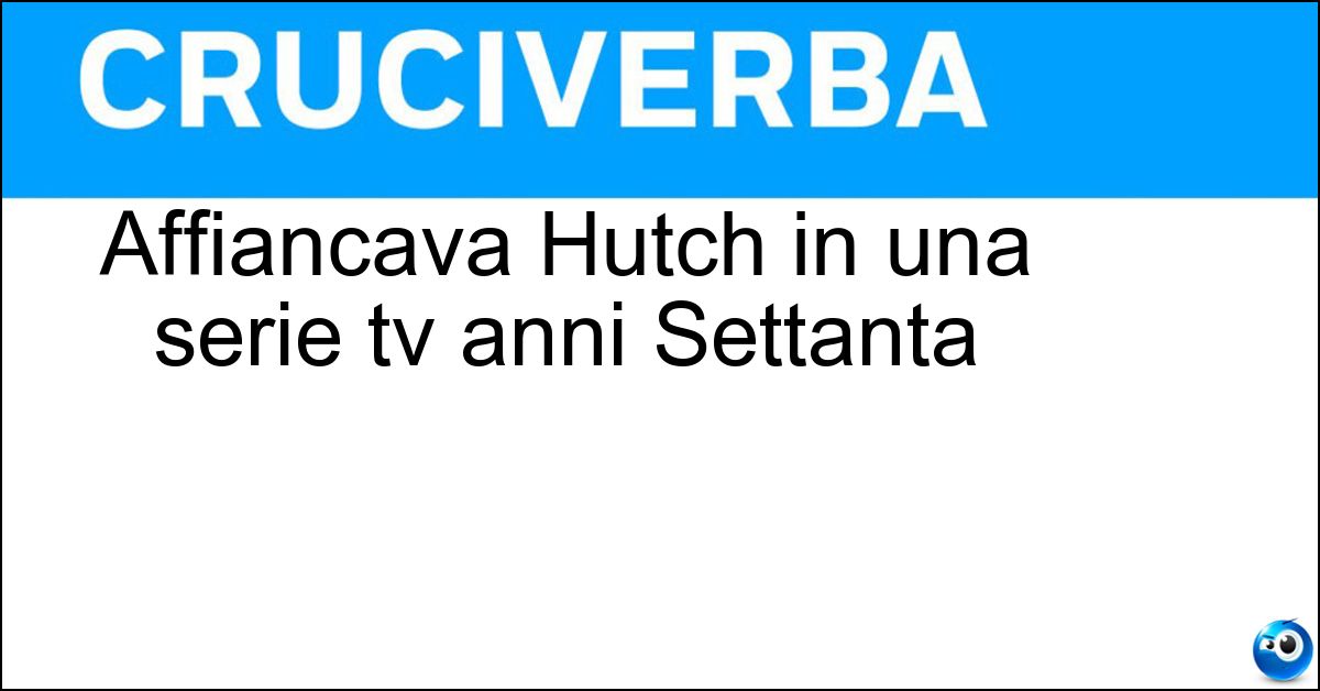 Soluzione Affiancava Hutch in una serie tv anni Settanta - Starsky