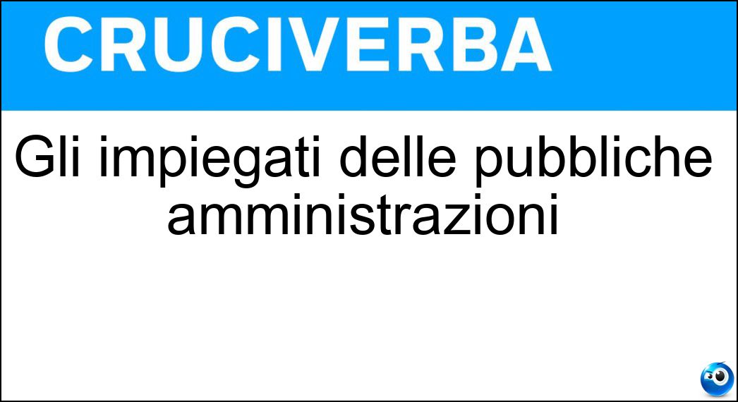 Gli impiegati delle pubbliche amministrazioni