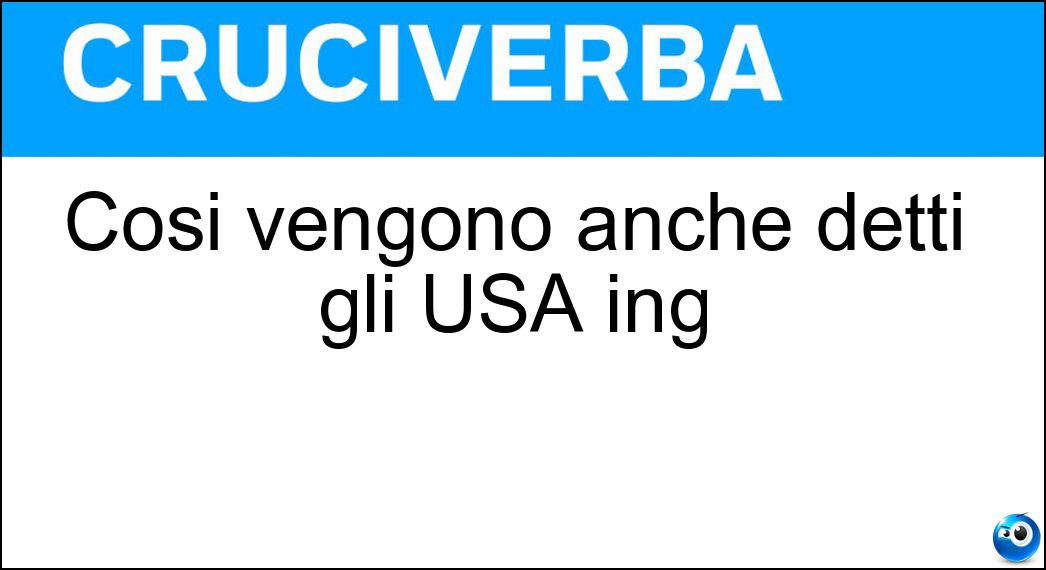 Così vengono anche detti gli USA ing