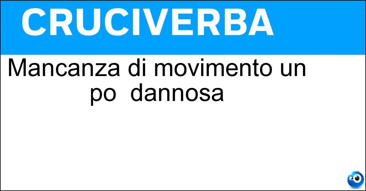 Soluzione Mancanza di movimento un po  dannosa - Staticità