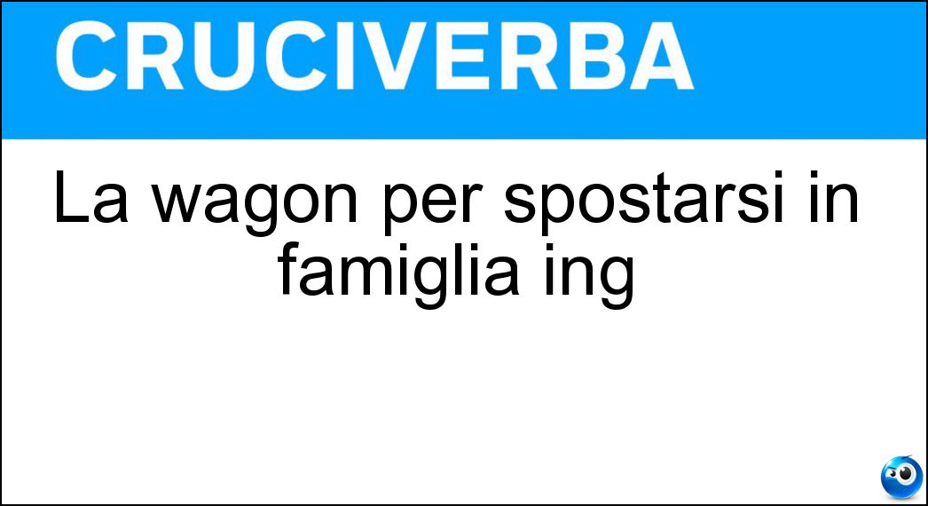 La wagon per spostarsi in famiglia ing Soluzione La wagon per spostarsi in famiglia ing - Station