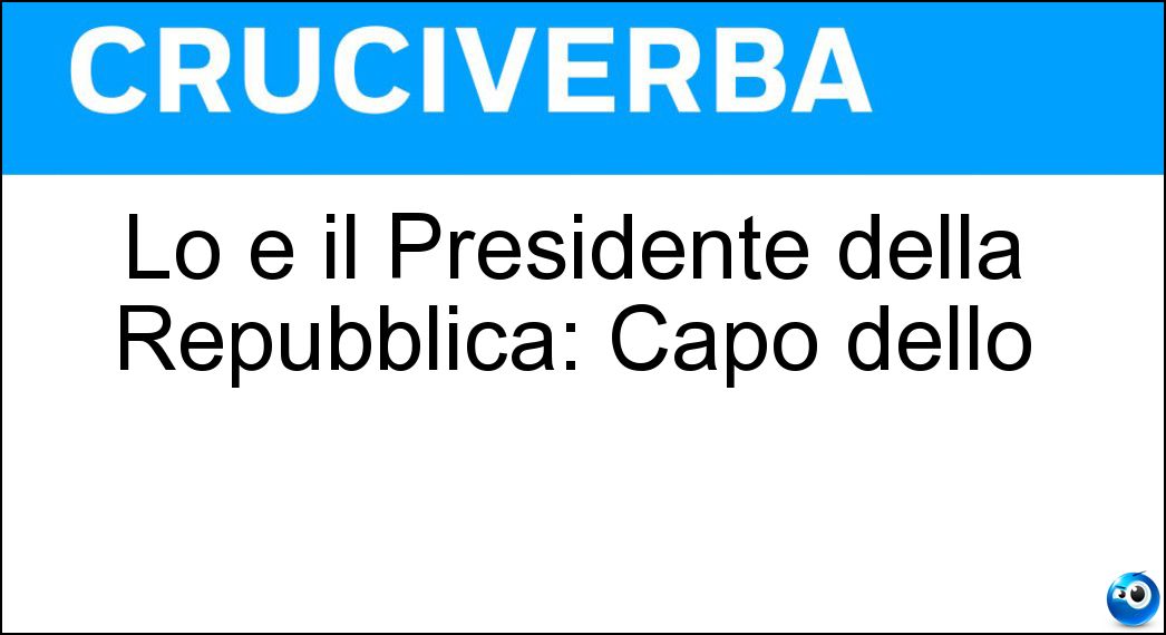 Lo è il Presidente della Repubblica: Capo dello Soluzione Lo è il Presidente della Repubblica: Capo dello - Stato