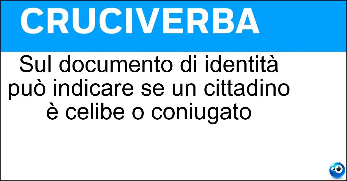 Soluzione Sul documento di identità può indicare se un cittadino è celibe o coniugato - Stato Civile