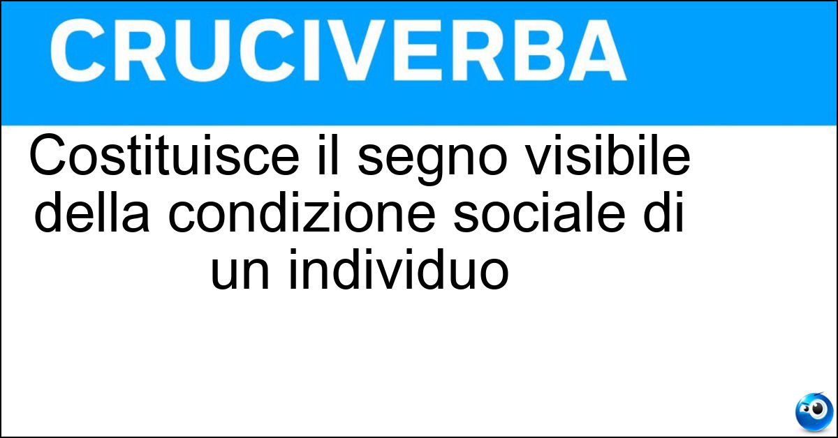 Costituisce il segno visibile della condizione sociale di un individuo Soluzione Costituisce il segno visibile della condizione sociale di un individuo - Status Symbol
