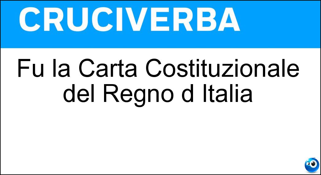 Fu la Carta Costituzionale del Regno d Italia Soluzione Fu la Carta Costituzionale del Regno d Italia - Statuto Albertino