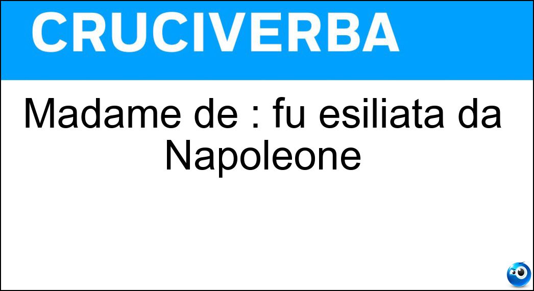 Madame de : fu esiliata da Napoleone