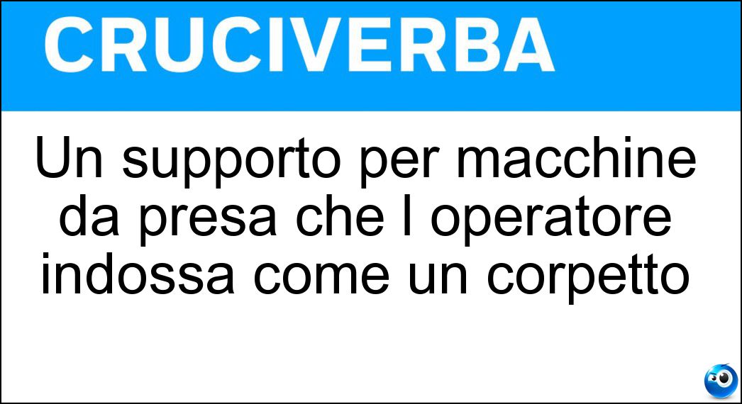 Un supporto per macchine da presa che l operatore indossa come un corpetto Soluzione Un supporto per macchine da presa che l operatore indossa come un corpetto - Steadicam