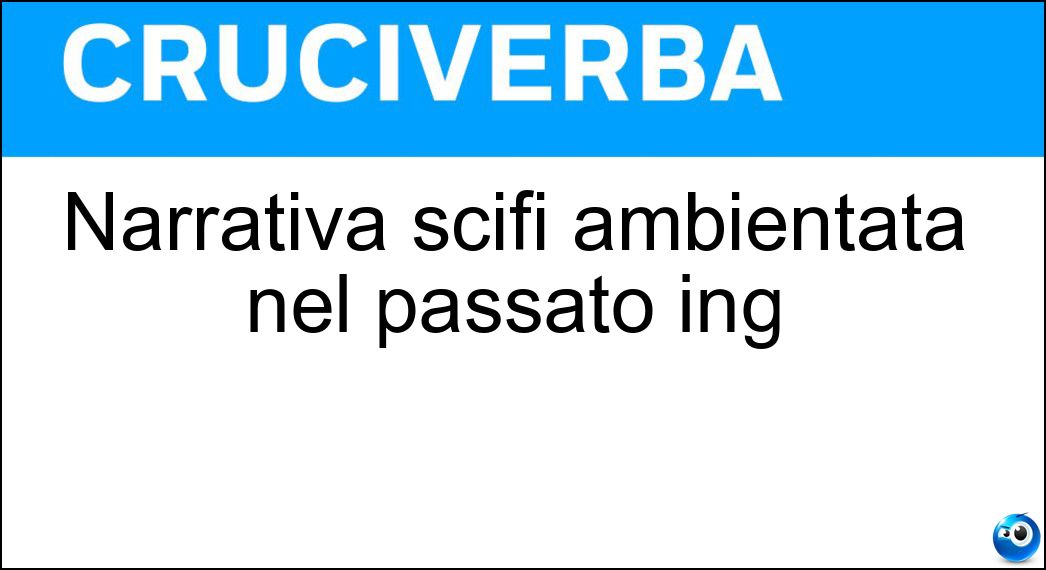 Narrativa scifi ambientata nel passato ing Soluzione Narrativa scifi ambientata nel passato ing - Steampunk