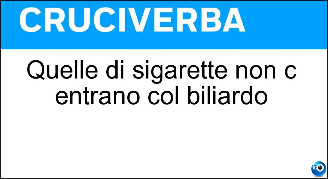 Quelle di sigarette non c entrano col biliardo Soluzione Quelle di sigarette non c entrano col biliardo - Stecche