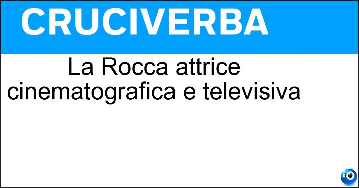 La Rocca attrice cinematografica e televisiva Soluzione La Rocca attrice cinematografica e televisiva - Stefania