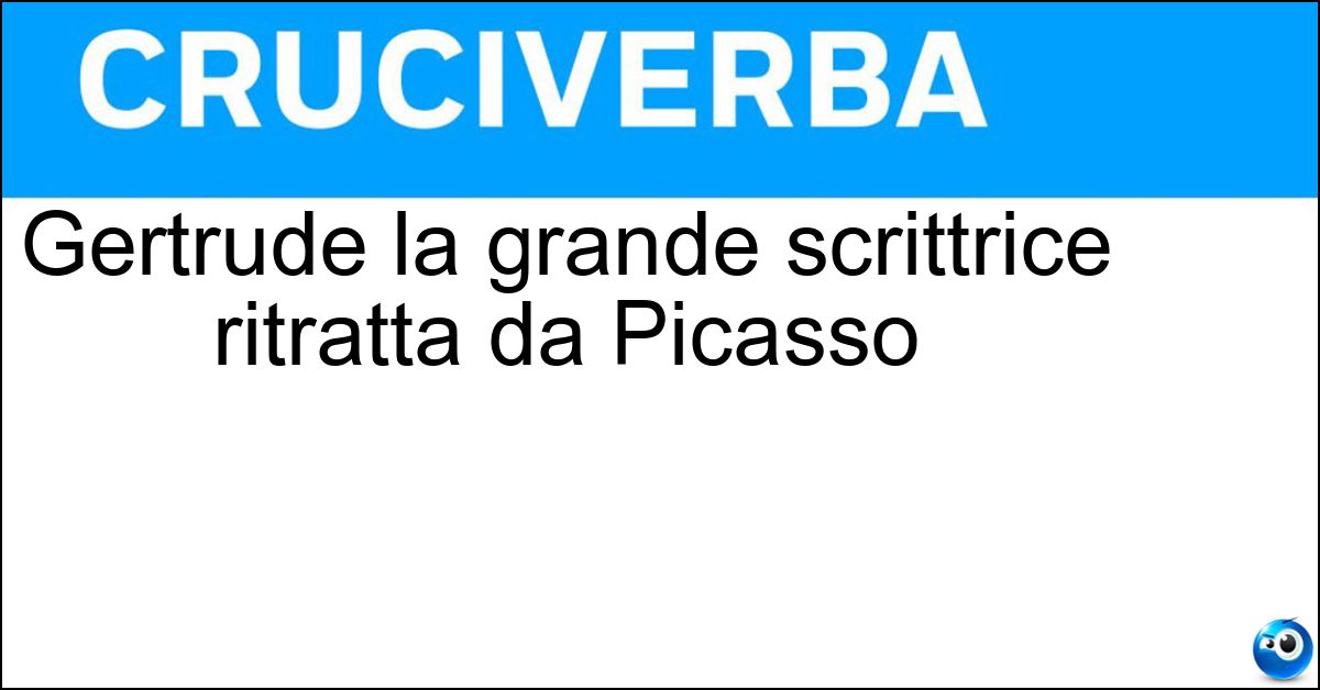 Gertrude la grande scrittrice ritratta da Picasso Soluzione Gertrude la grande scrittrice ritratta da Picasso - Stein