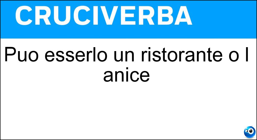 Può esserlo un ristorante o l anice Soluzione Può esserlo un ristorante o l anice - Stellato