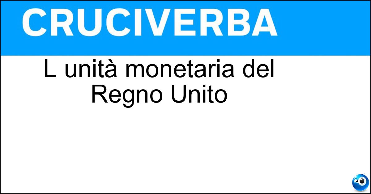 L unità monetaria del Regno Unito Soluzione L unità monetaria del Regno Unito - Sterlina