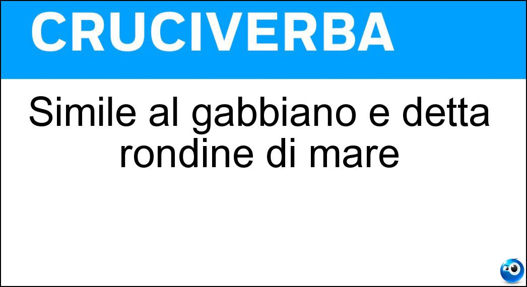 Simile al gabbiano è detta rondine di mare Soluzione Simile al gabbiano è detta rondine di mare - Sterna