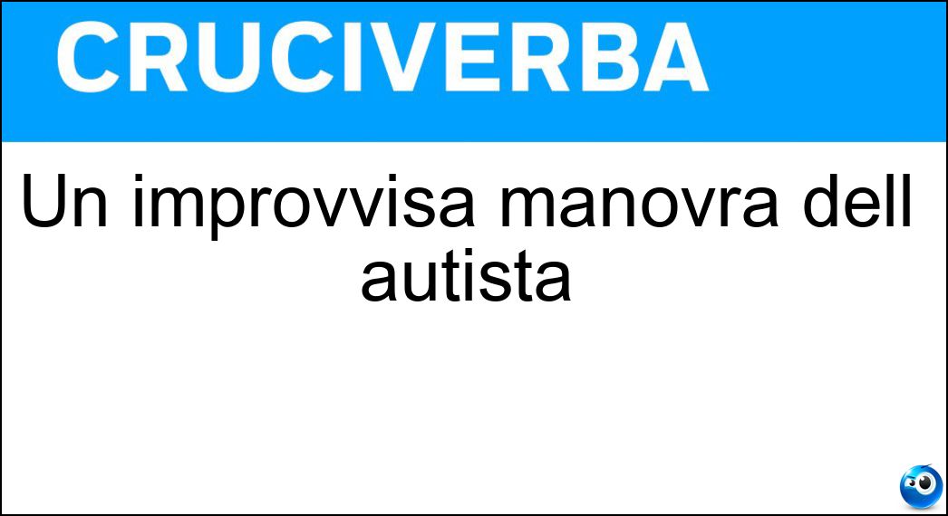 Un improvvisa manovra dell autista Soluzione Cruciverba: Un improvvisa manovra dell autista - Risposta Sterzata