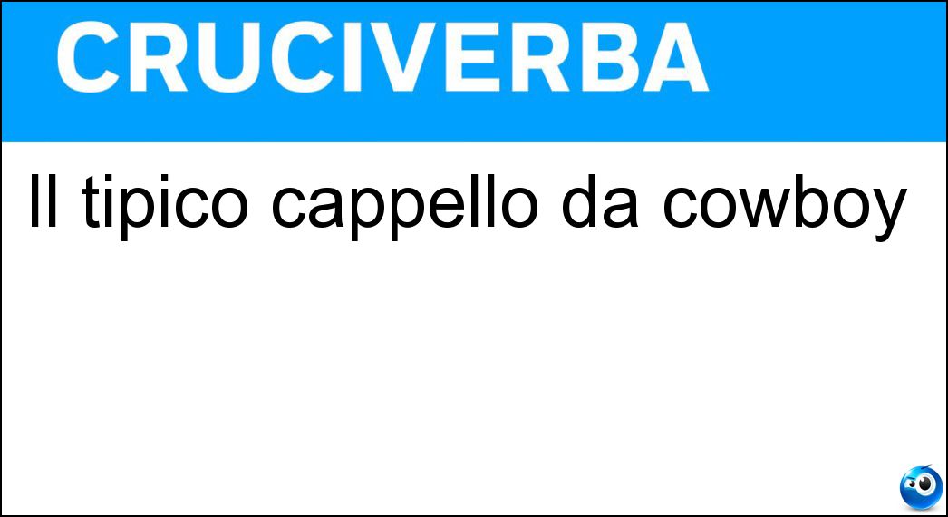Il tipico cappello da cowboy Soluzione Cruciverba: Il tipico cappello da cowboy - Risposta Stetson