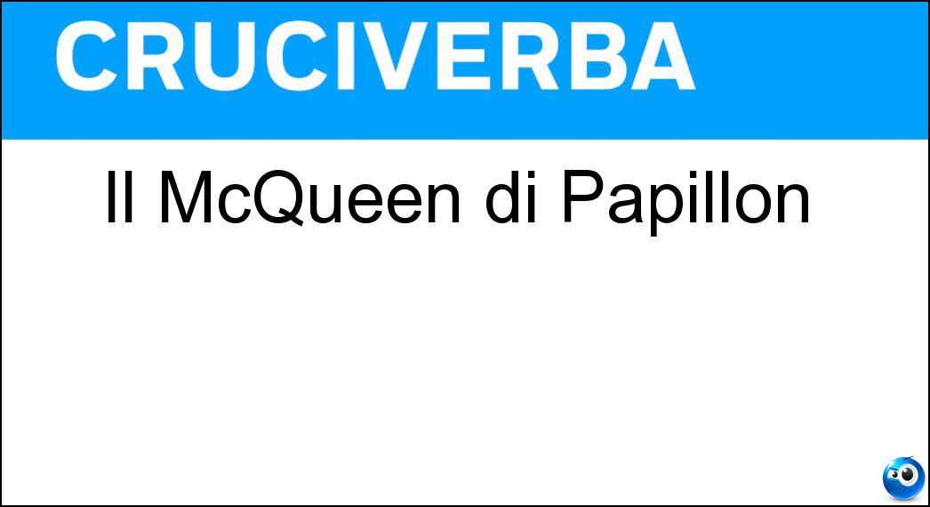 Il McQueen di Papillon Soluzione Il McQueen di Papillon - Steve