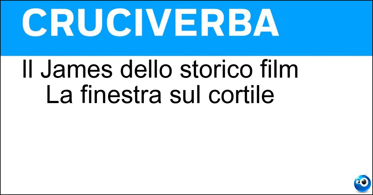 Il James dello storico film La finestra sul cortile Soluzione Il James dello storico film La finestra sul cortile - Stewart