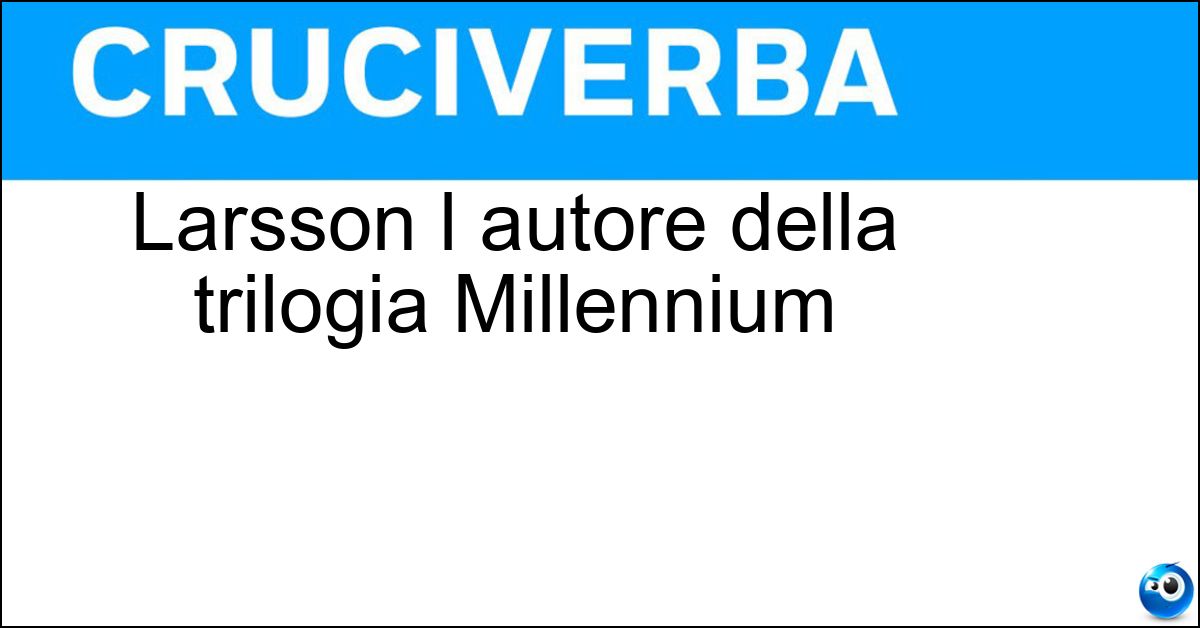 Larsson l autore della trilogia Millennium Soluzione Larsson l autore della trilogia Millennium - Stieg