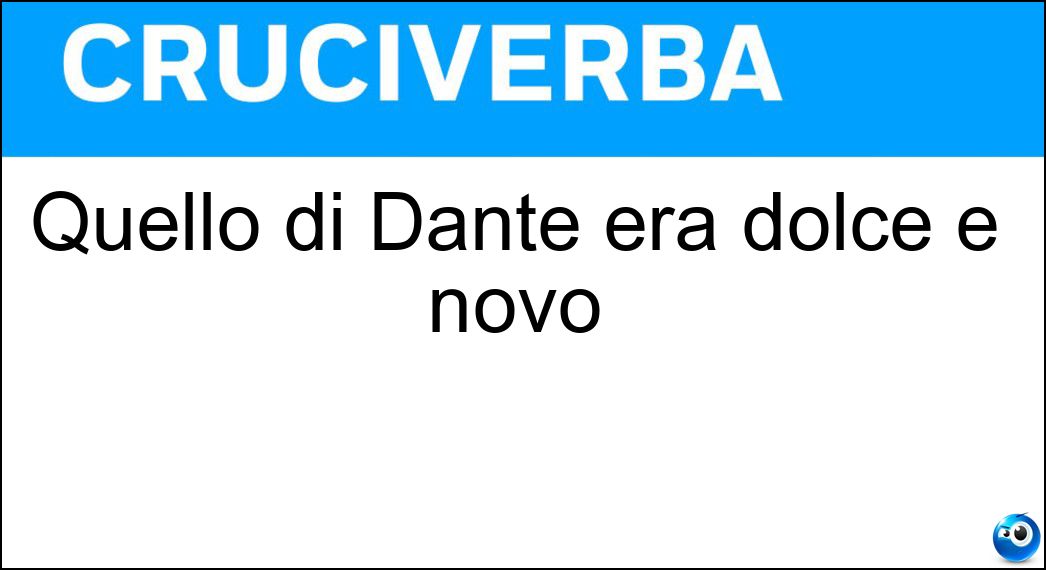 Quello di Dante era dolce e novo Soluzione Quello di Dante era dolce e novo - Stil