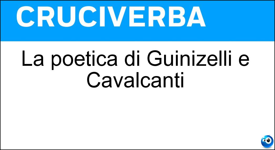 La poetica di Guinizelli e Cavalcanti Soluzione Cruciverba: La poetica di Guinizelli e Cavalcanti - Risposta Stilnovismo