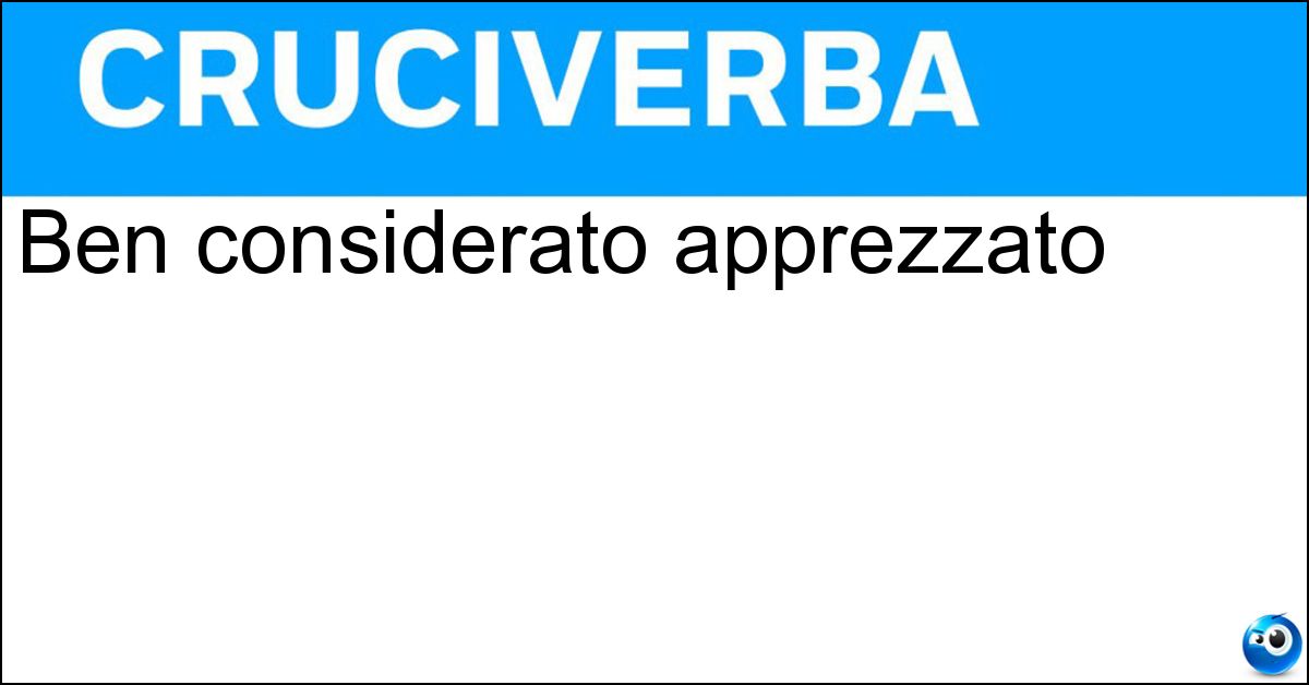 Ben considerato apprezzato Soluzione Ben considerato apprezzato - Stimato