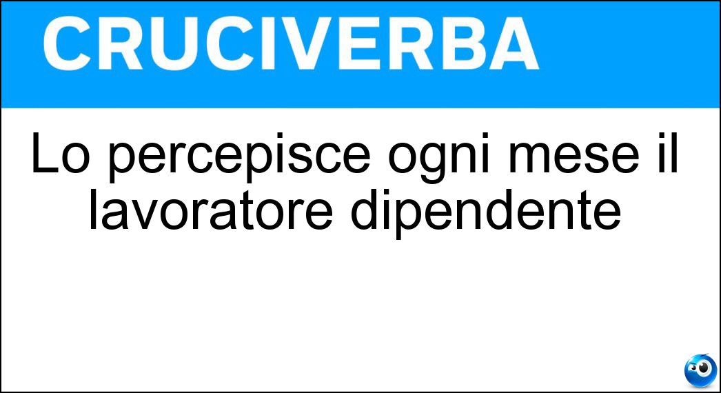 Lo percepisce ogni mese il lavoratore dipendente