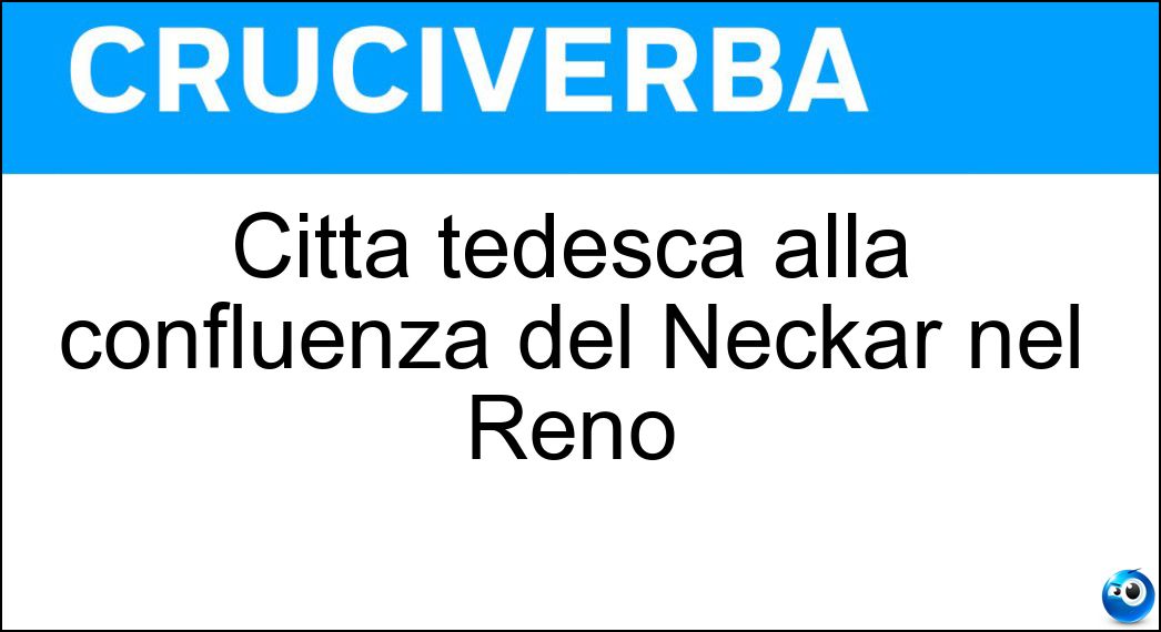Citta tedesca alla confluenza del Neckar nel Reno Soluzione Cruciverba: Citta tedesca alla confluenza del Neckar nel Reno - Risposta Stoccarda