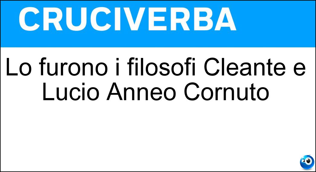 Lo furono i filosofi Cleante e Lucio Anneo Cornuto Soluzione Lo furono i filosofi Cleante e Lucio Anneo Cornuto - Stoici