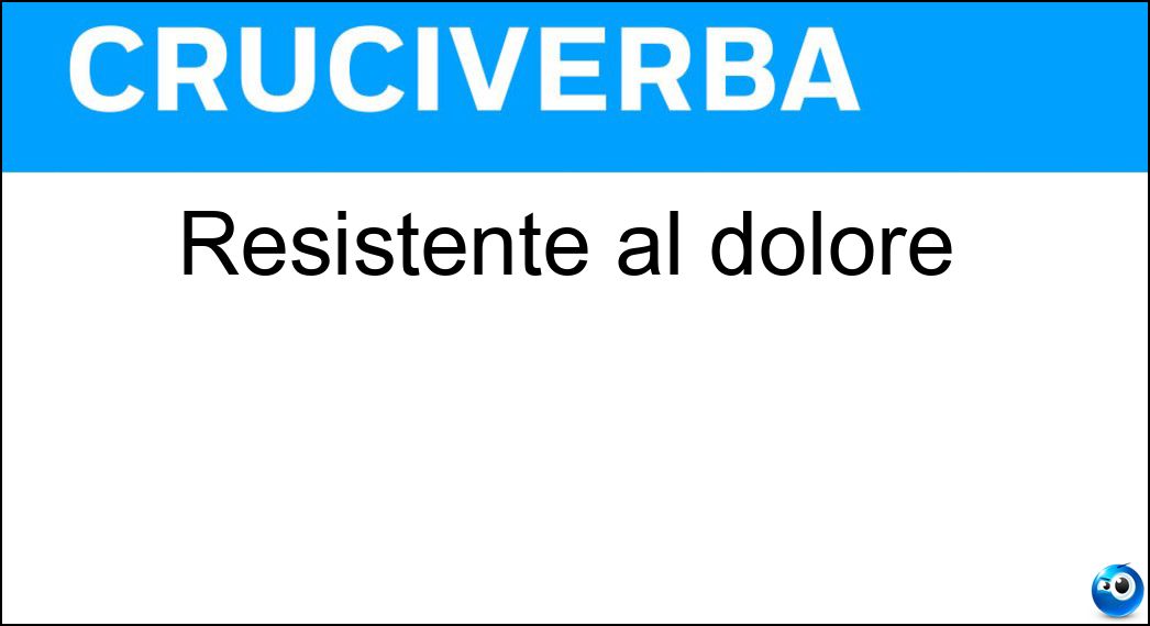 Resistente al dolore Soluzione Cruciverba: Resistente al dolore - Risposta Stoico