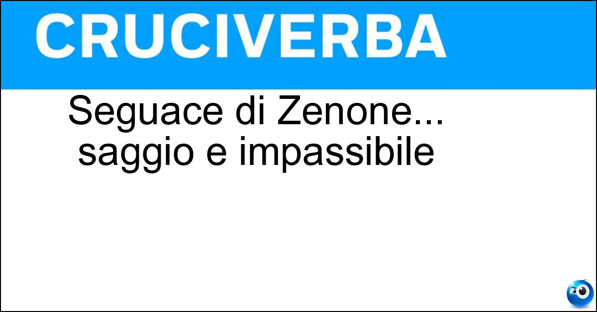 Soluzione Seguace di Zenone... saggio e impassibile - Stoico