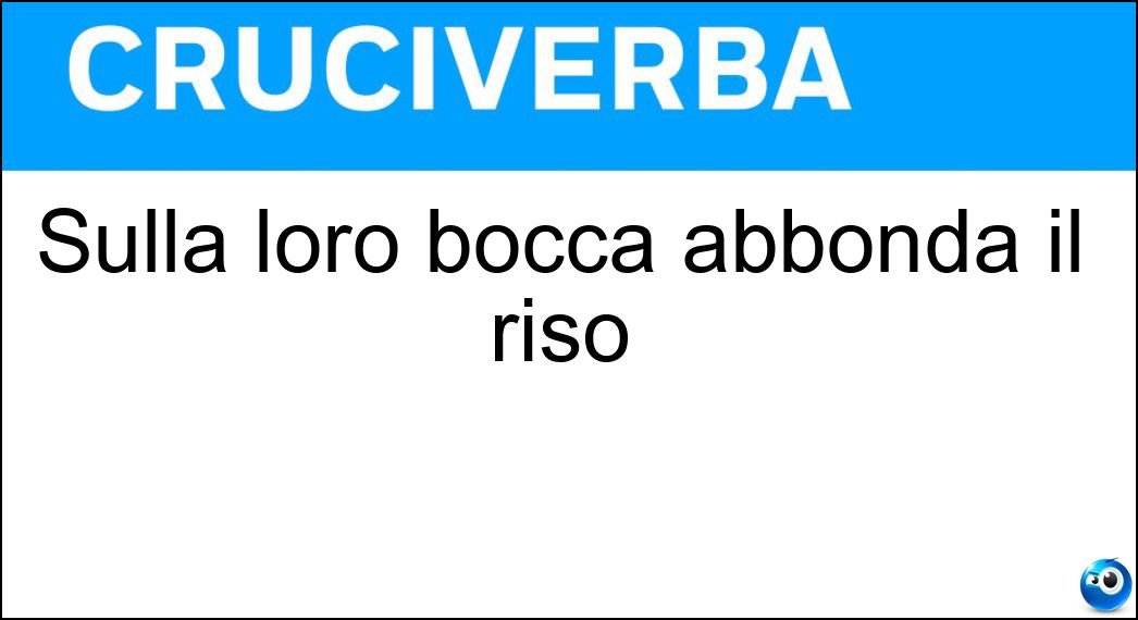 Sulla loro bocca abbonda il riso