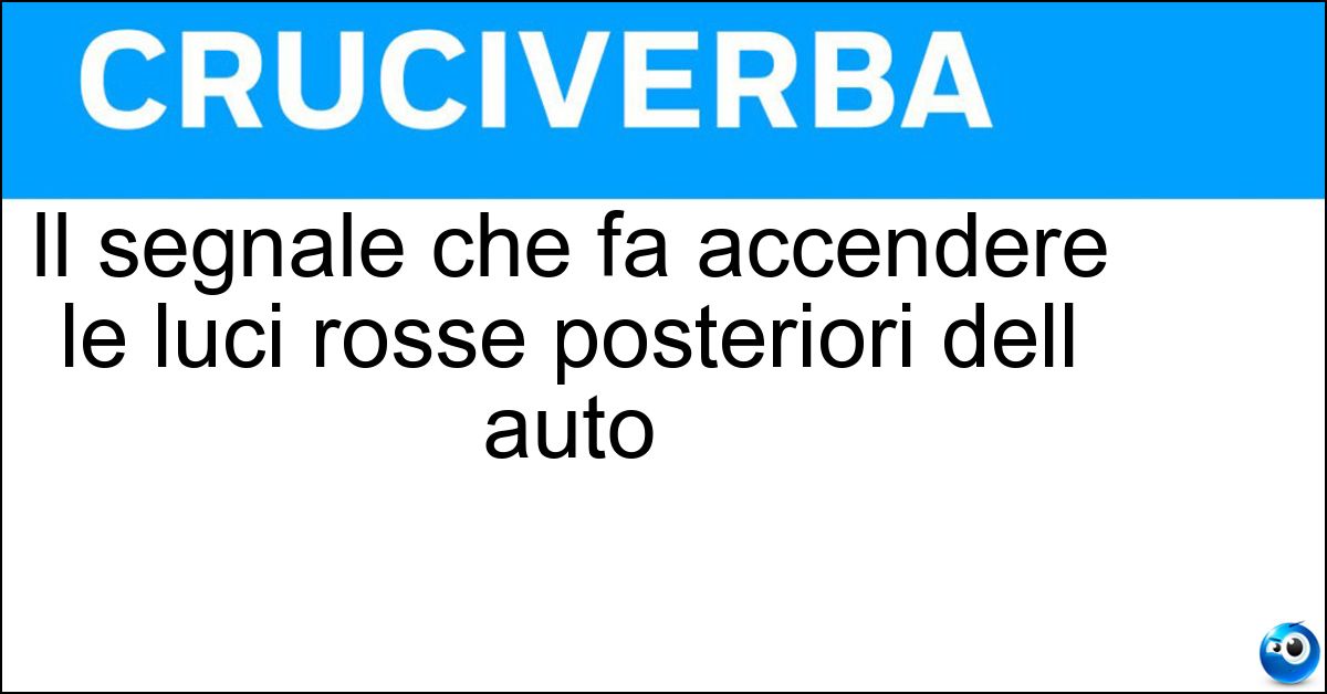 Il segnale che fa accendere le luci rosse posteriori dell auto Soluzione Il segnale che fa accendere le luci rosse posteriori dell auto - Stop
