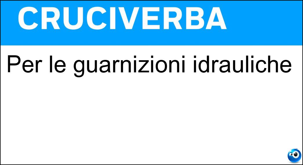 Per le guarnizioni idrauliche