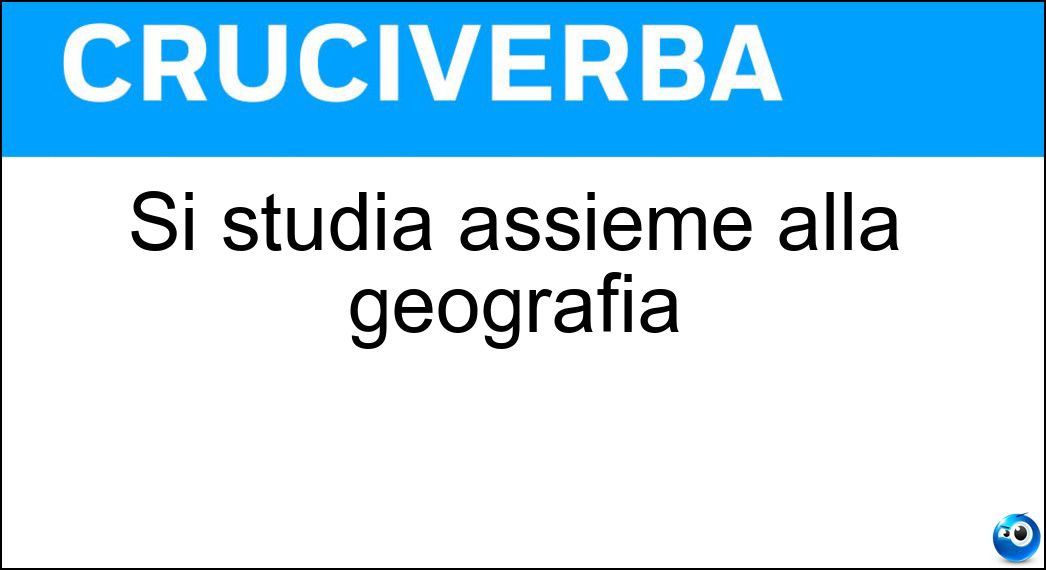 Si studia assieme alla geografia