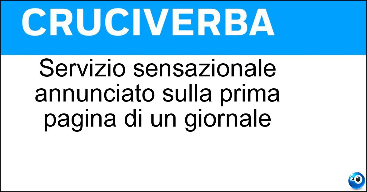 Soluzione Servizio sensazionale annunciato sulla prima pagina di un giornale - Storia Da Copertina