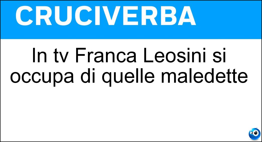 In tv Franca Leosini si occupa di quelle maledette Soluzione Cruciverba: In tv Franca Leosini si occupa di quelle maledette - Risposta Storie