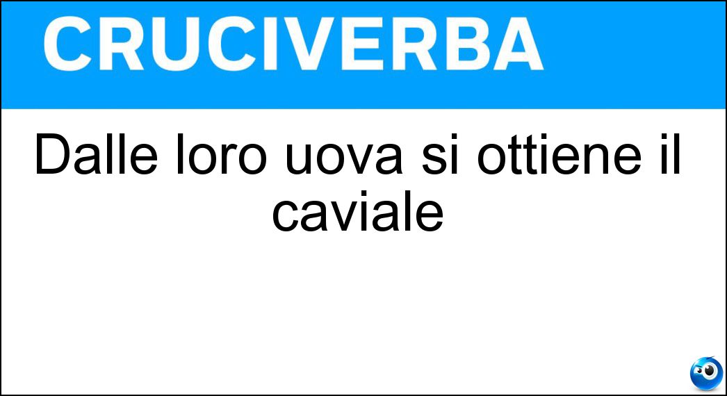Dalle loro uova si ottiene il caviale Soluzione Dalle loro uova si ottiene il caviale - Storioni
