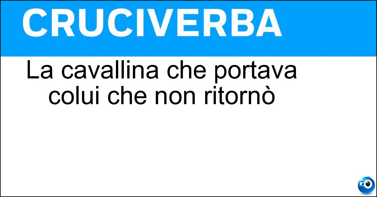 Soluzione La cavallina che portava colui che non ritornò - Storna