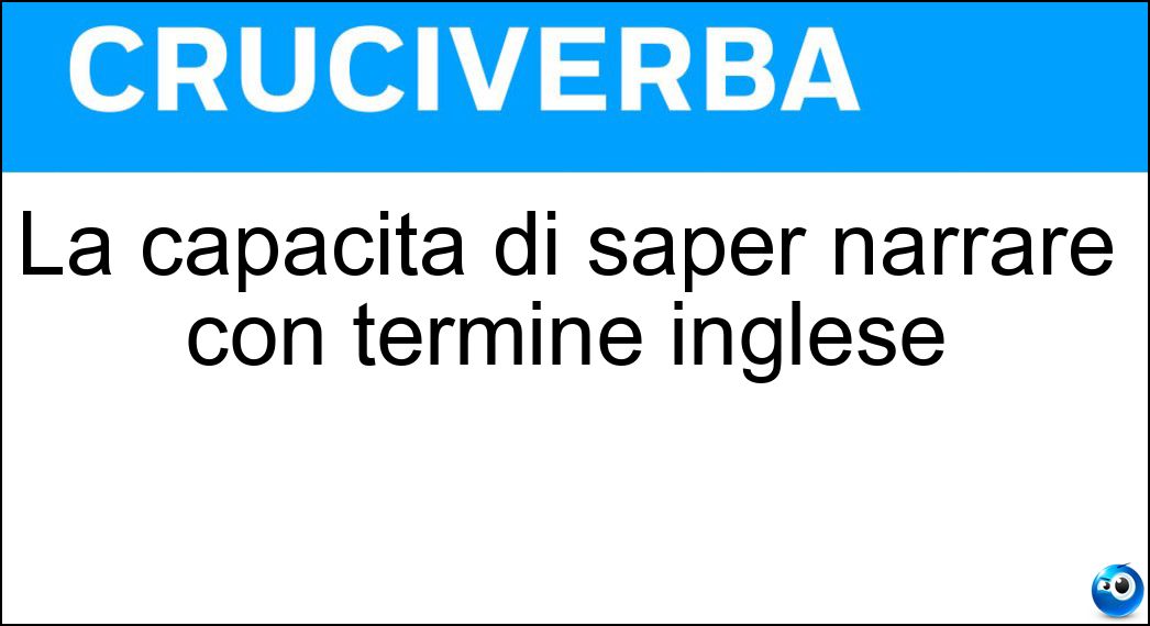 La capacità di saper narrare con termine inglese Soluzione La capacità di saper narrare con termine inglese - Storytelling