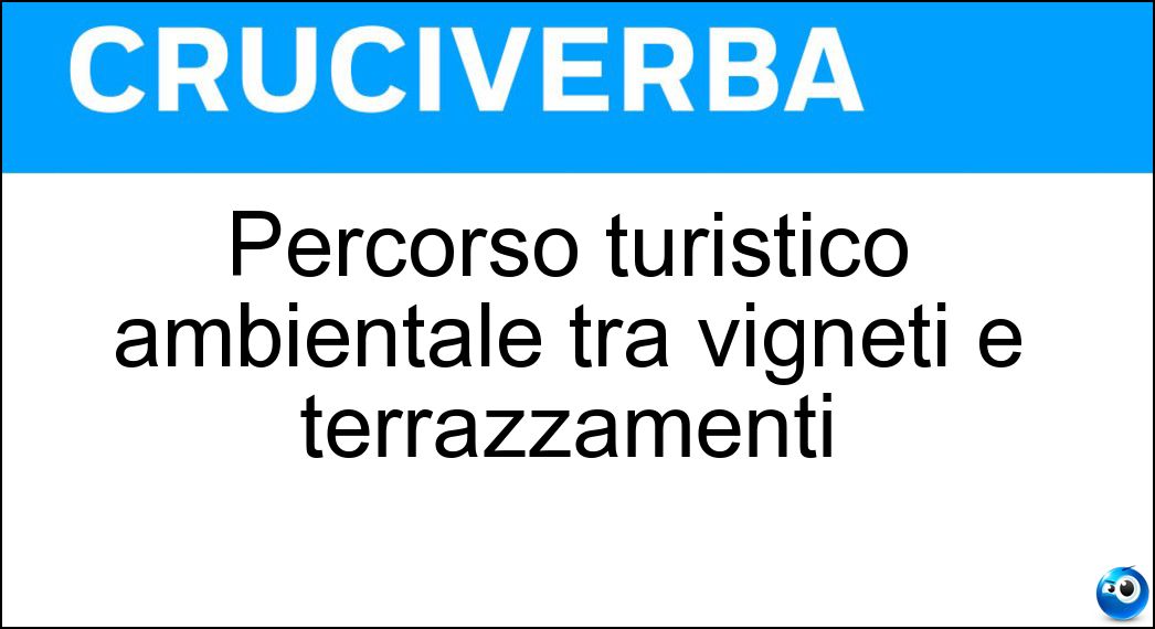 Percorso turistico ambientale tra vigneti e terrazzamenti Soluzione Cruciverba: Percorso turistico ambientale tra vigneti e terrazzamenti - Risposta Strada Del Vino