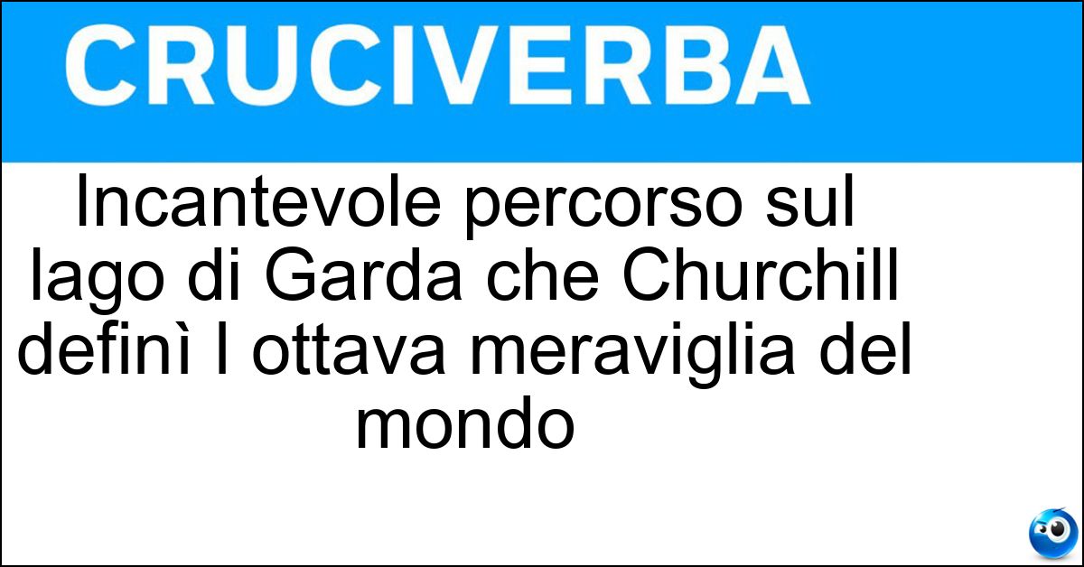 Soluzione Incantevole percorso sul lago di Garda che Churchill definì l ottava meraviglia del mondo - Strada Della Forra